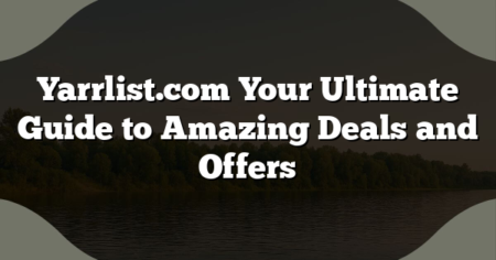 Yarrlist.com Your Ultimate Guide to Amazing Deals and Offers