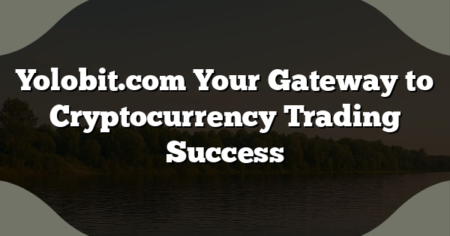 Yolobit.com Your Gateway to Cryptocurrency Trading Success
