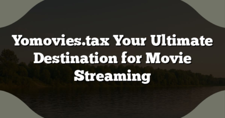 Yomovies.tax Your Ultimate Destination for Movie Streaming