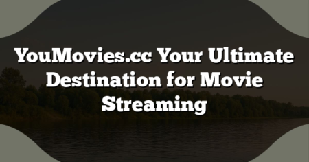 YouMovies.cc Your Ultimate Destination for Movie Streaming