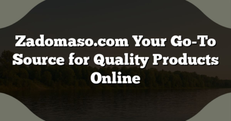 Zadomaso.com Your Go-To Source for Quality Products Online