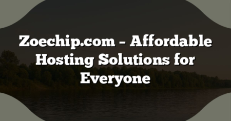 Zoechip.com – Affordable Hosting Solutions for Everyone