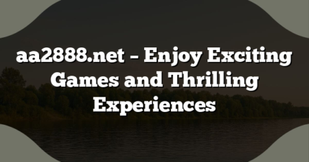 aa2888.net – Enjoy Exciting Games and Thrilling Experiences