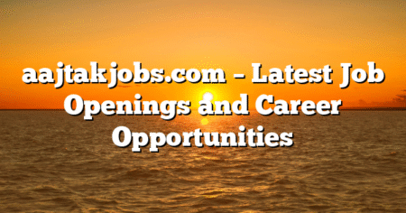 aajtakjobs.com – Latest Job Openings and Career Opportunities