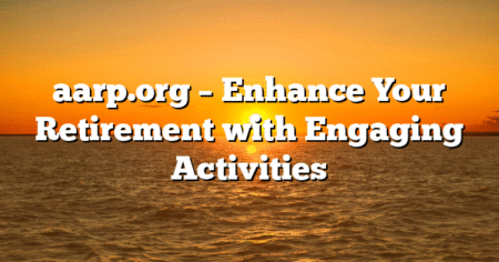 aarp.org – Enhance Your Retirement with Engaging Activities