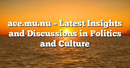 ace.mu.nu – Latest Insights and Discussions in Politics and Culture