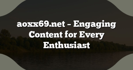 aoxx69.net – Engaging Content for Every Enthusiast
