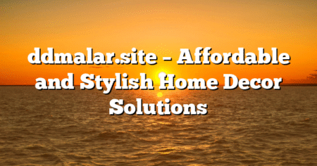 ddmalar.site – Affordable and Stylish Home Decor Solutions