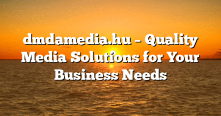 dmdamedia.hu – Quality Media Solutions for Your Business Needs