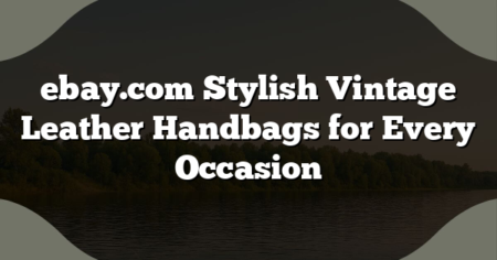 ebay.com Stylish Vintage Leather Handbags for Every Occasion