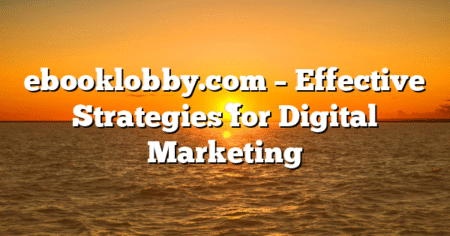 ebooklobby.com – Effective Strategies for Digital Marketing