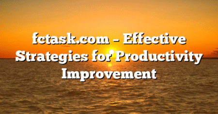 fctask.com – Effective Strategies for Productivity Improvement