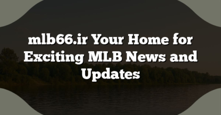 mlb66.ir Your Home for Exciting MLB News and Updates
