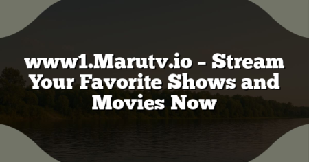 www1.Marutv.io – Stream Your Favorite Shows and Movies Now