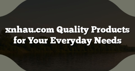 xnhau.com Quality Products for Your Everyday Needs